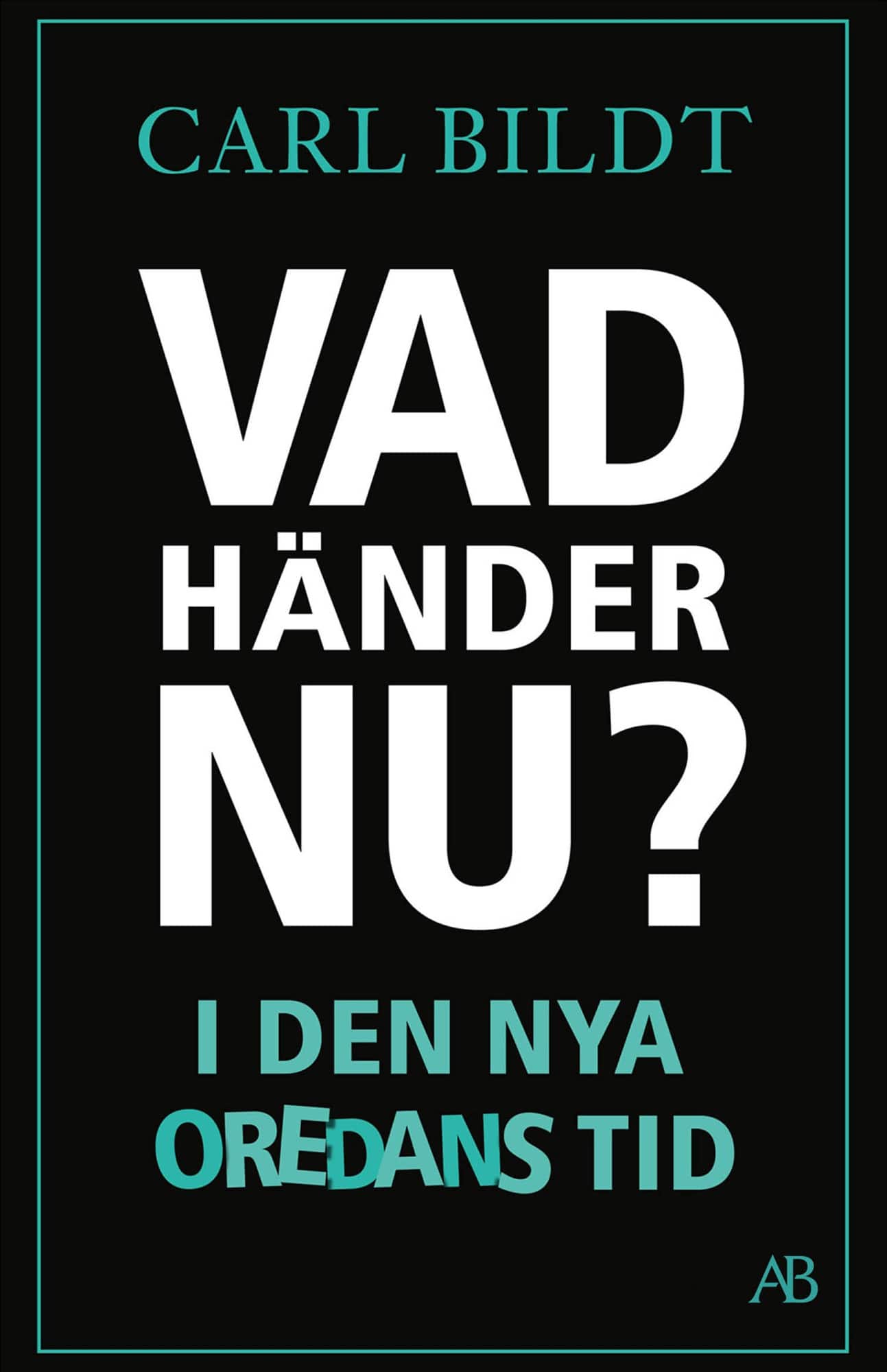 Vad händer nu? : I den nya oredans tid av Carl Bildt