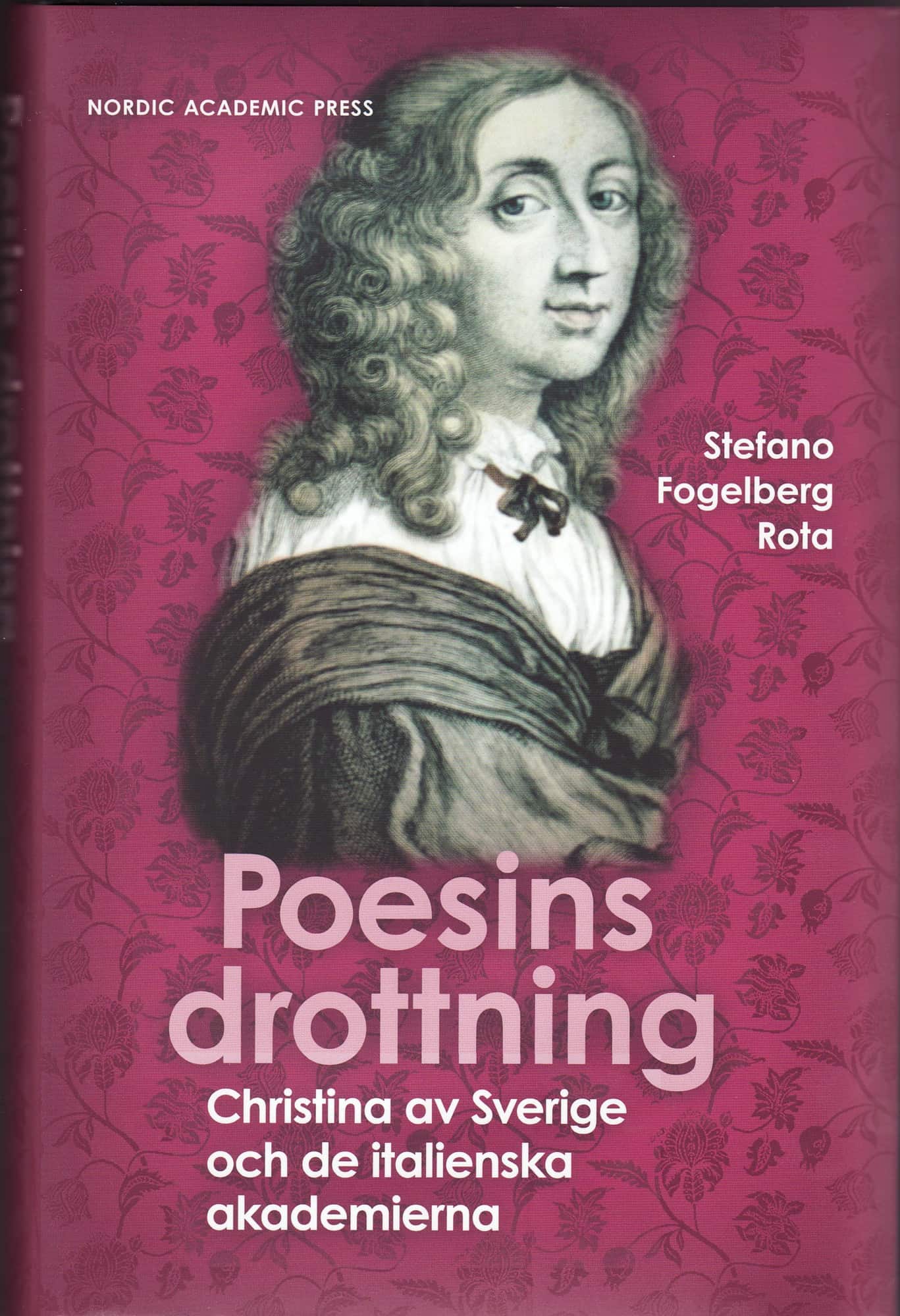 Poesins Drottning : Christina av Sverige och de italienska akademierna av Stefano Fogelberg Rota