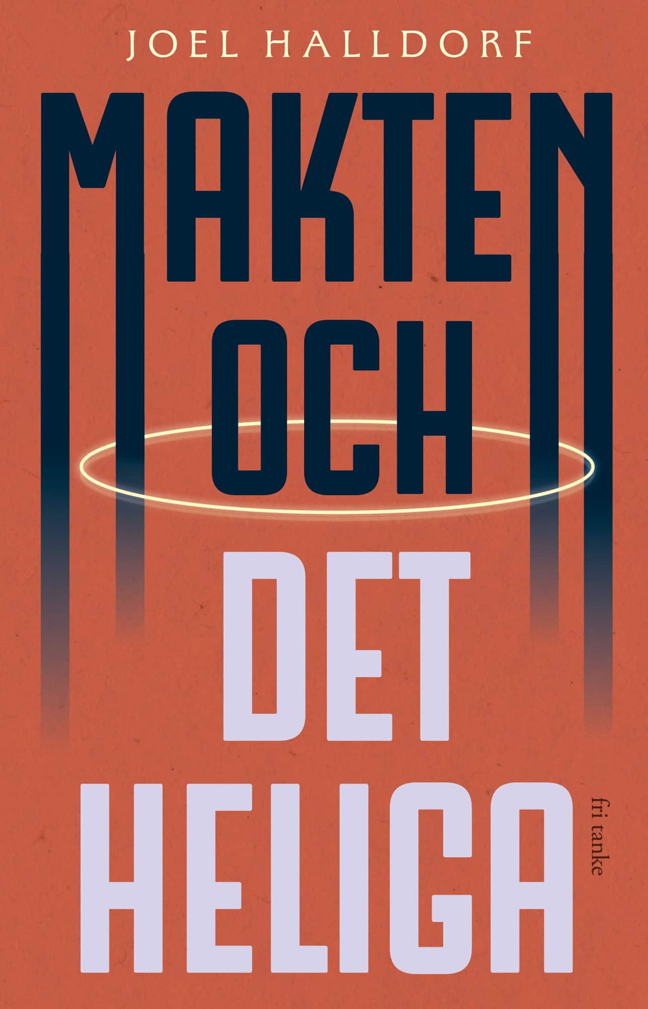 Makten och det heliga : den religiösa vändningen i världspolitiken av Joel Halldorf