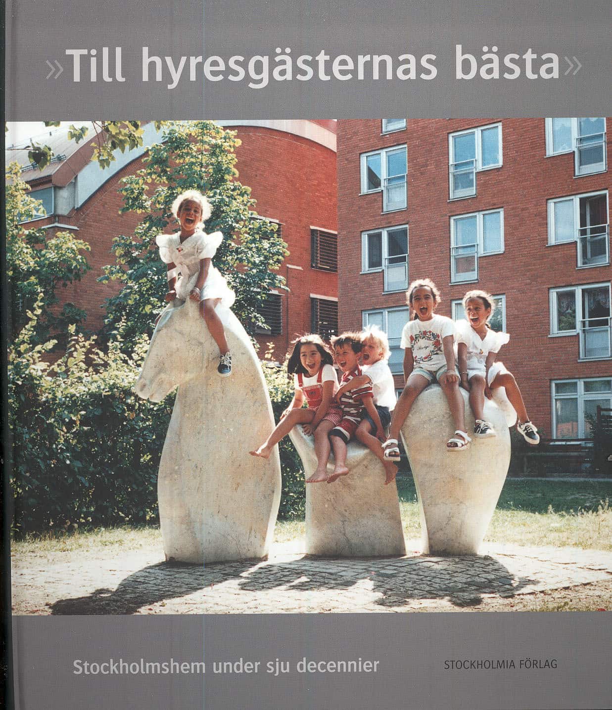 Till hyresgästernas bästa : Stockholmshem under sju decennier av Ulrika Sax