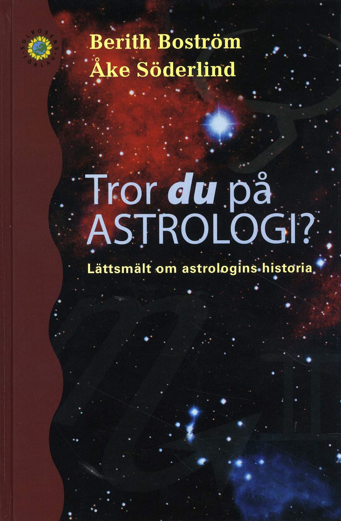 Tror du på astrologi? : lättsmält om astrologins historia av Berith Boström