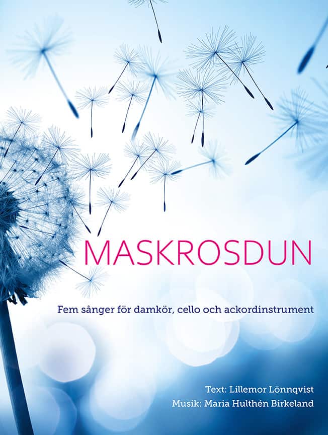 Maskrosdun : fem sånger för damkör, cello och ackordinstrument av Lillemor Lönnqvist