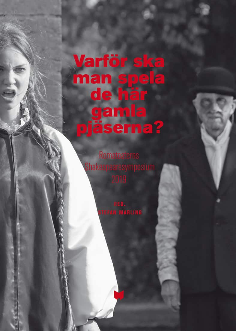 Varför ska man spela de här gamla pjäserna? : Romateaterns Shakespearesymposium 2019 av Stefan Marling