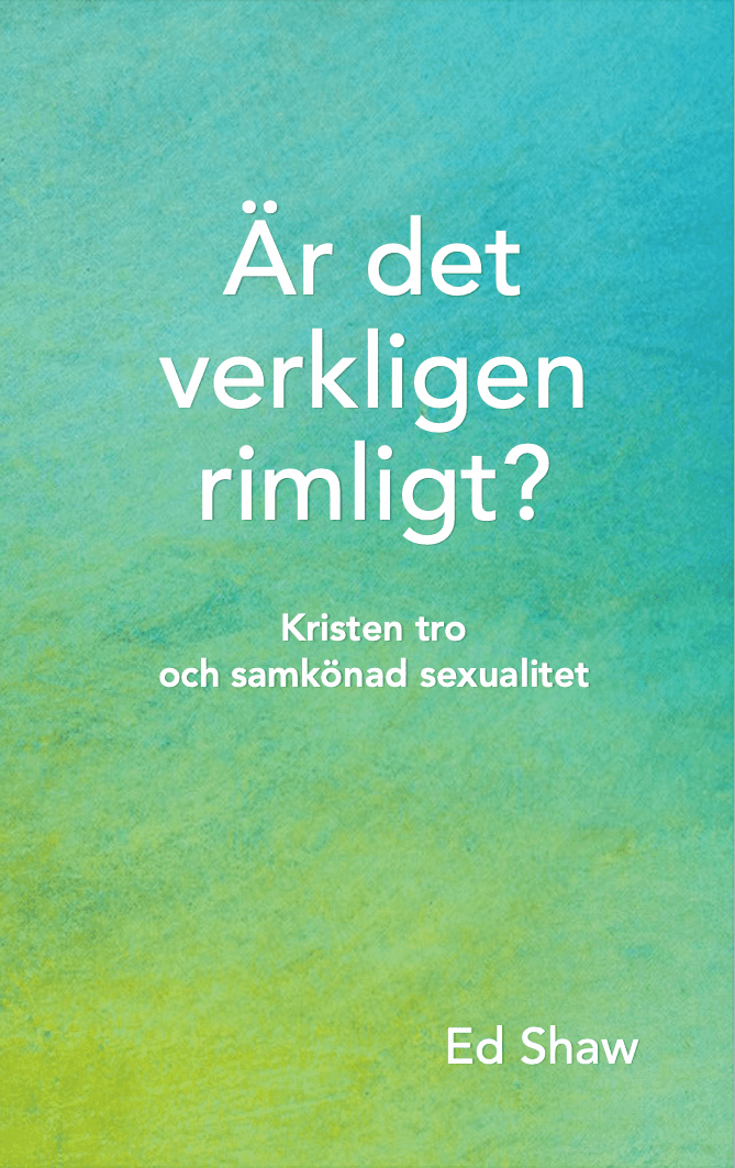 Är det verkligen rimligt? : kristen tro och samkönad sexualitet av Ed Shaw