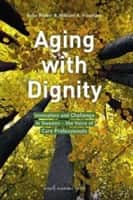 Aging with dignity : innovation and challenge in Sweden - the voice of care professionals av Sofia Widén
