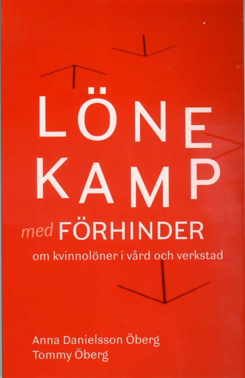 Lönekamp med förhinder : om kvinnolöner i vård och verkstad av Anna Danielsson Öberg
