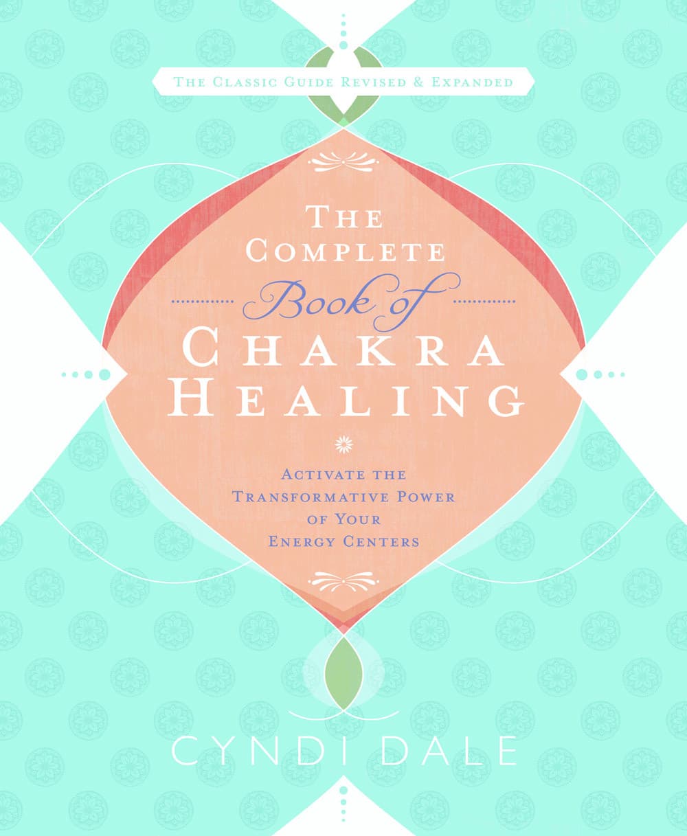 Complete book of chakra healing - activate the transformative power of your