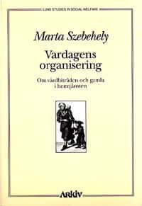 Vardagens organisering : om vårdbiträden och gamla i hemtjänsten av Marta Szebehely