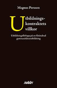 Utbildningskontraktets villkor : utbildningsförlopp på en förändrad gymnasielärarutbildning av Magnus Persson