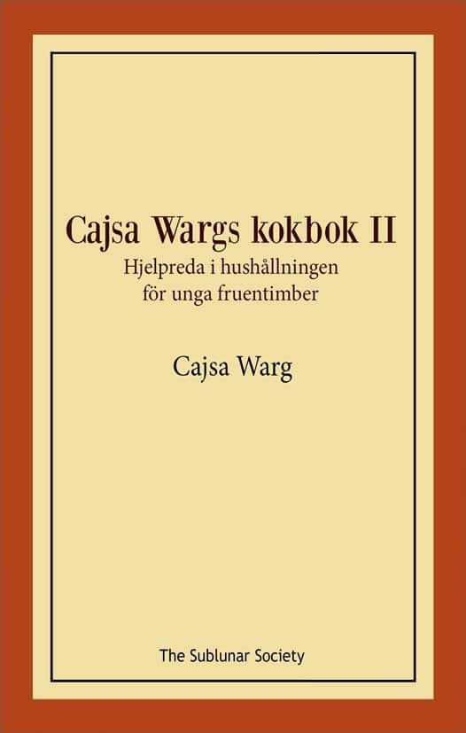 Cajsa Wargs kokbok II : hjelpreda i hushållningen för unga fruentimber av Cajsa Warg