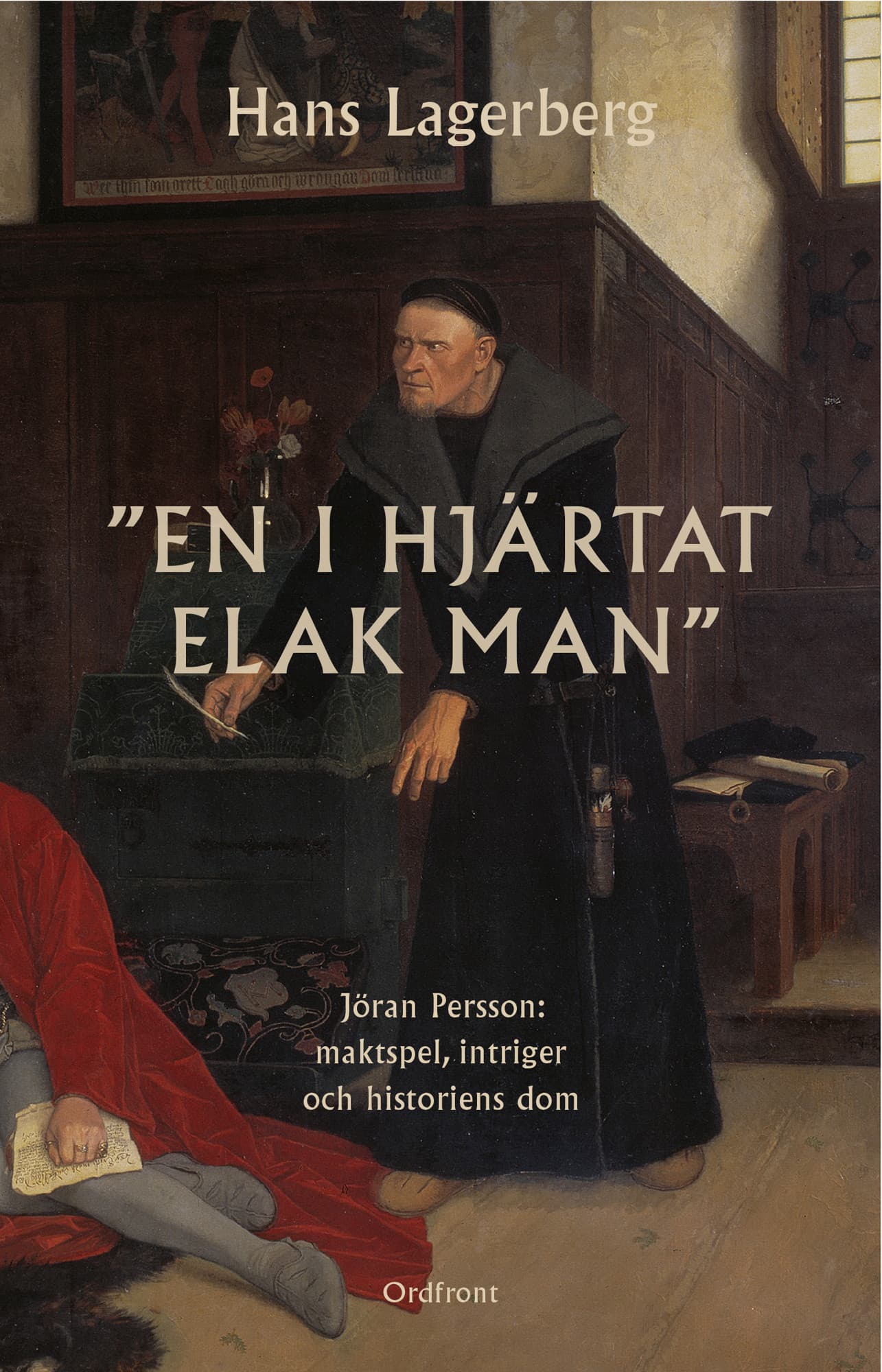 En i hjärtat elak man: Jöran Persson: maktspel, intriger och historiens dom