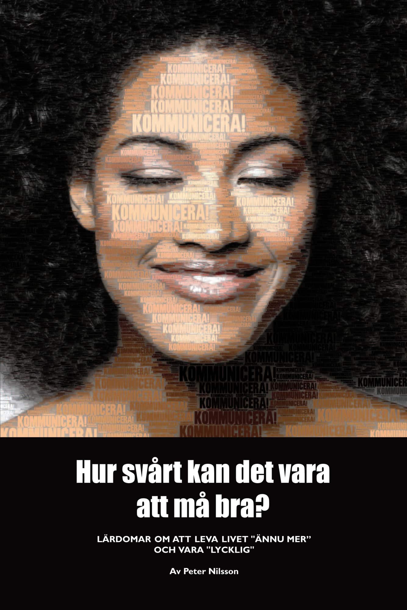 Hur svårt kan det vara att må bra? : lärdomar om att leva livet "ännu mer" och vara "lycklig" av Peter Nilsson