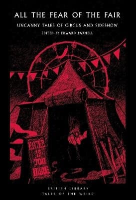 All the Fear of the Fair: Uncanny Tales of Circus and Sideshow