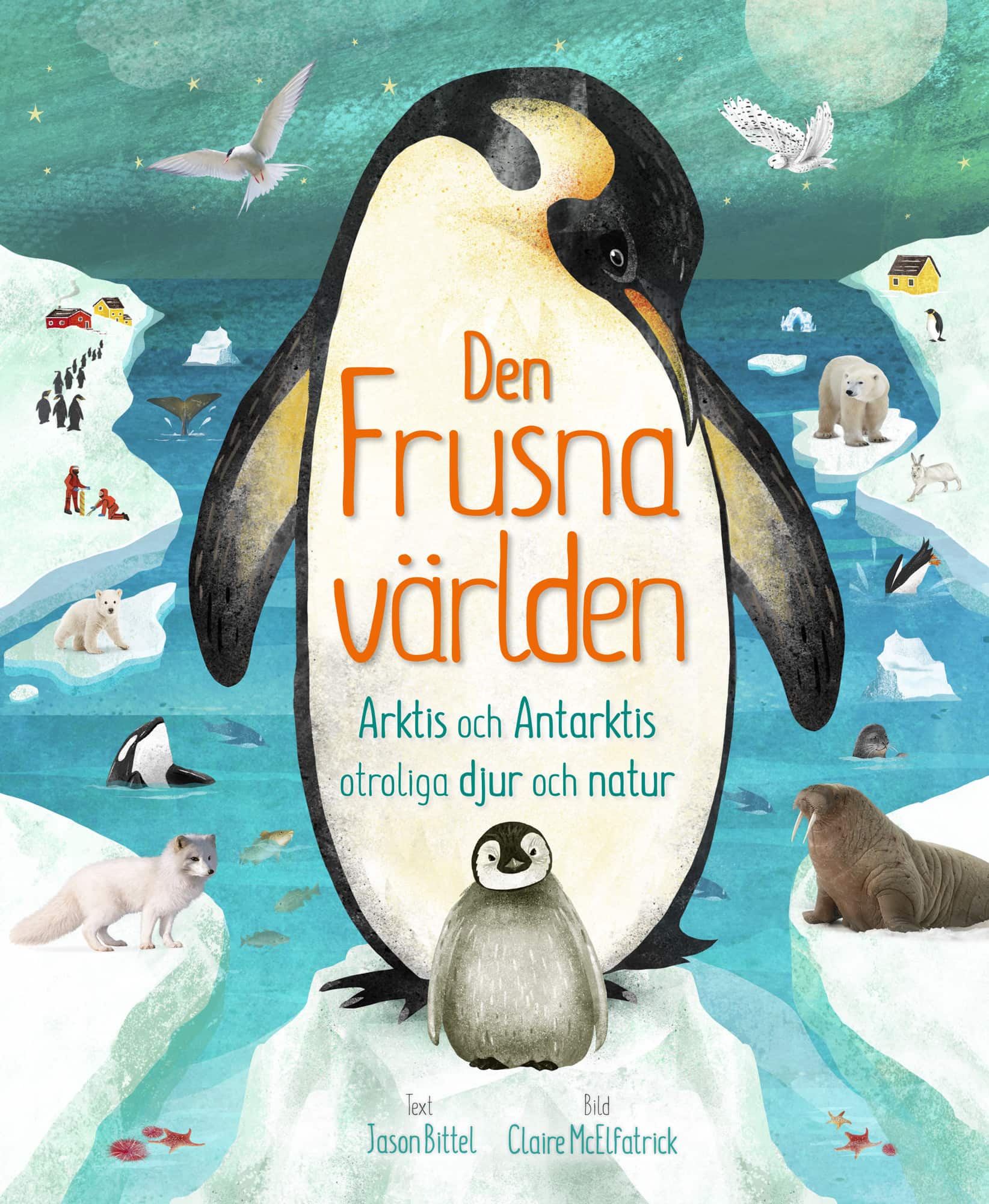 Den frusna världen : Arktis och Antarktis otroliga djur och natur av Jason Bittel