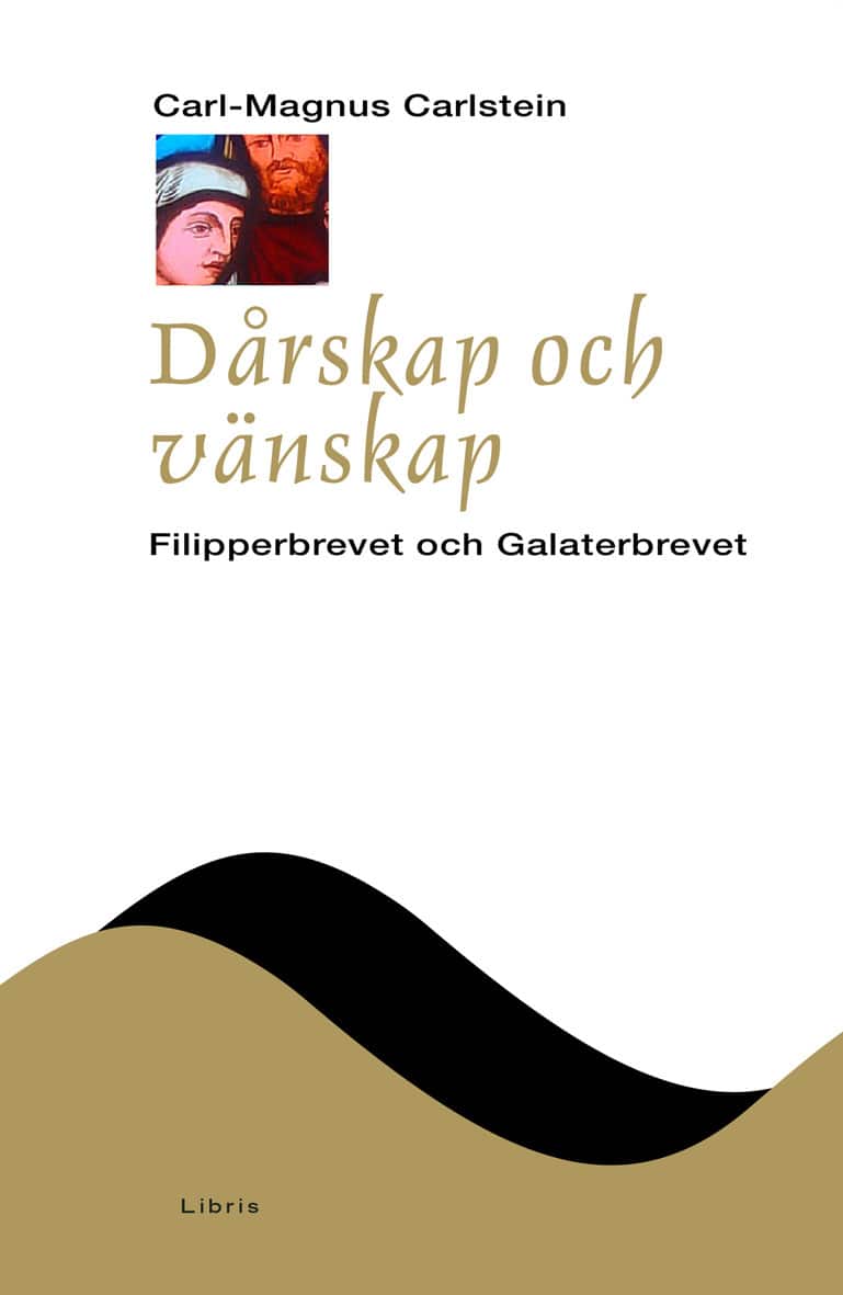 Dårskap och vänskap : Filipperbrevet och Galaterbrevet av Carl-Magnus Carlstein