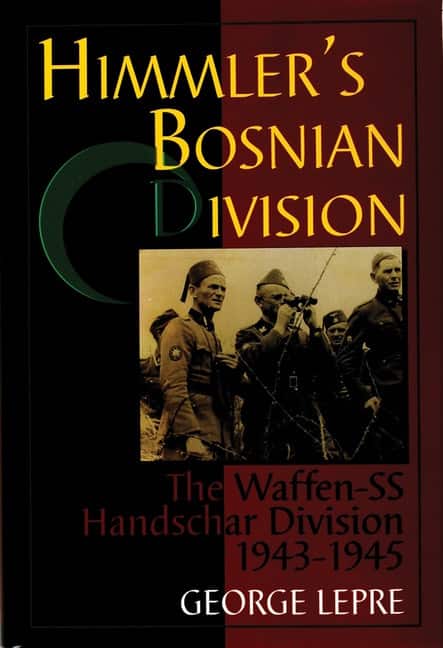 Himmlers bosnian division - the waffen-ss handschar division 1943-1945 av George Lepre