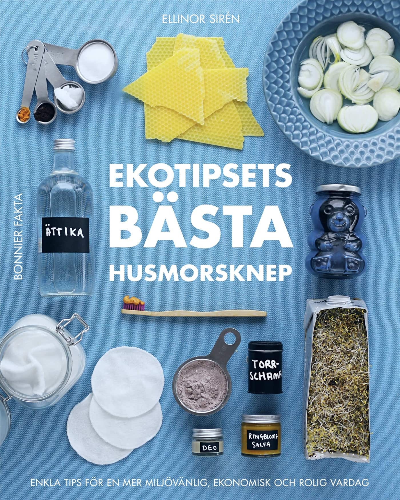 Ekotipsets bästa husmorsknep : enkla tips för en mer miljövänlig, ekonomisk och rolig vardag av Ellinor Sirén