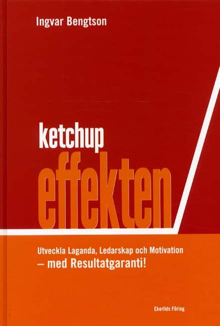 Ketchupeffekten Utveckla Laganda, Ledarskap och Motivation-Resultatgaranti! av Ingvar Bengtsson