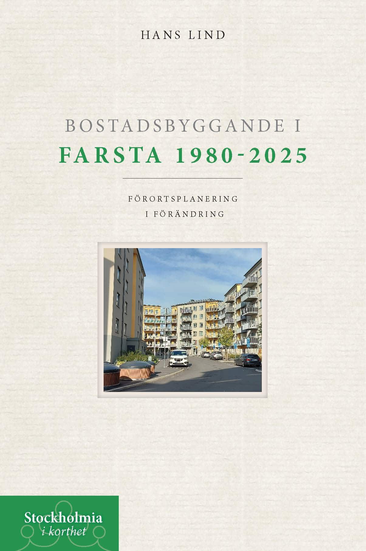 Bostadsbyggande i Farsta 1980-2025 : förortsplanering i förändring av Hans Lind