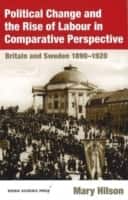 Political Change and the Rise of Labour in Comparative Perspective : Britain and Sweden 1890-1920 av Mary Hilson