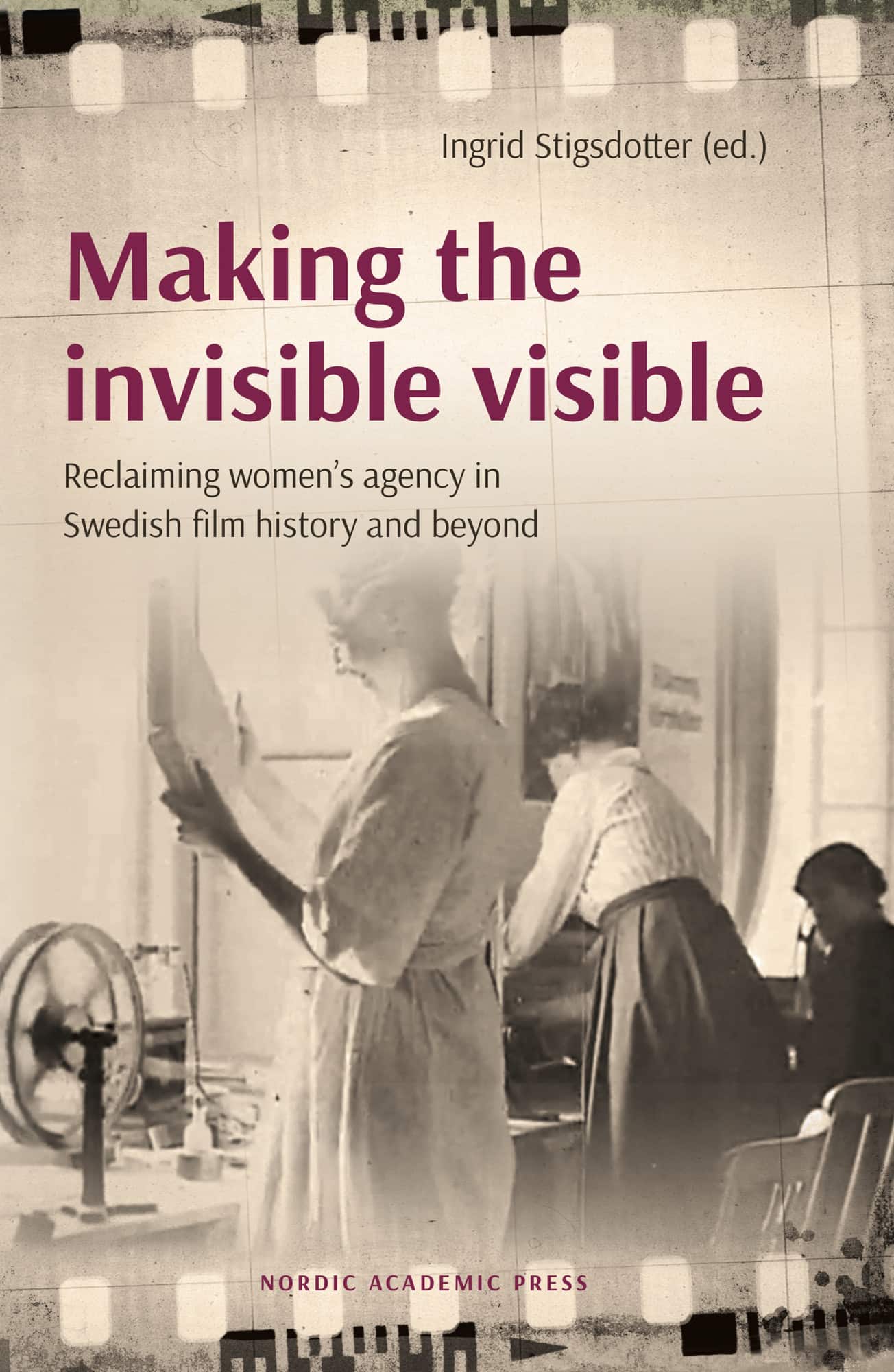 Making the invisible visible : reclaiming women’s agency in Swedish film history and beyond av Ingrid Stigsdotter