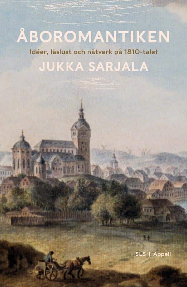Åboromantiken : idéer, läslust och nätverk på 1810-talet av Jukka Sarjala