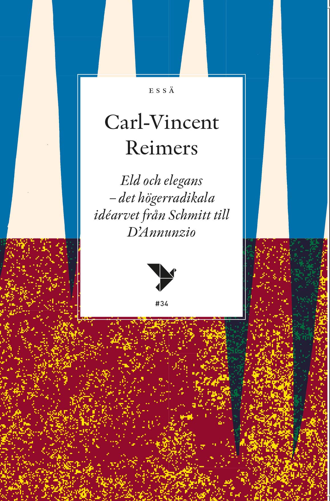 Eld och elegans : det högerradikala idéarvet från Schmitt till D'Annunzio av Carl-Vincent Reimers