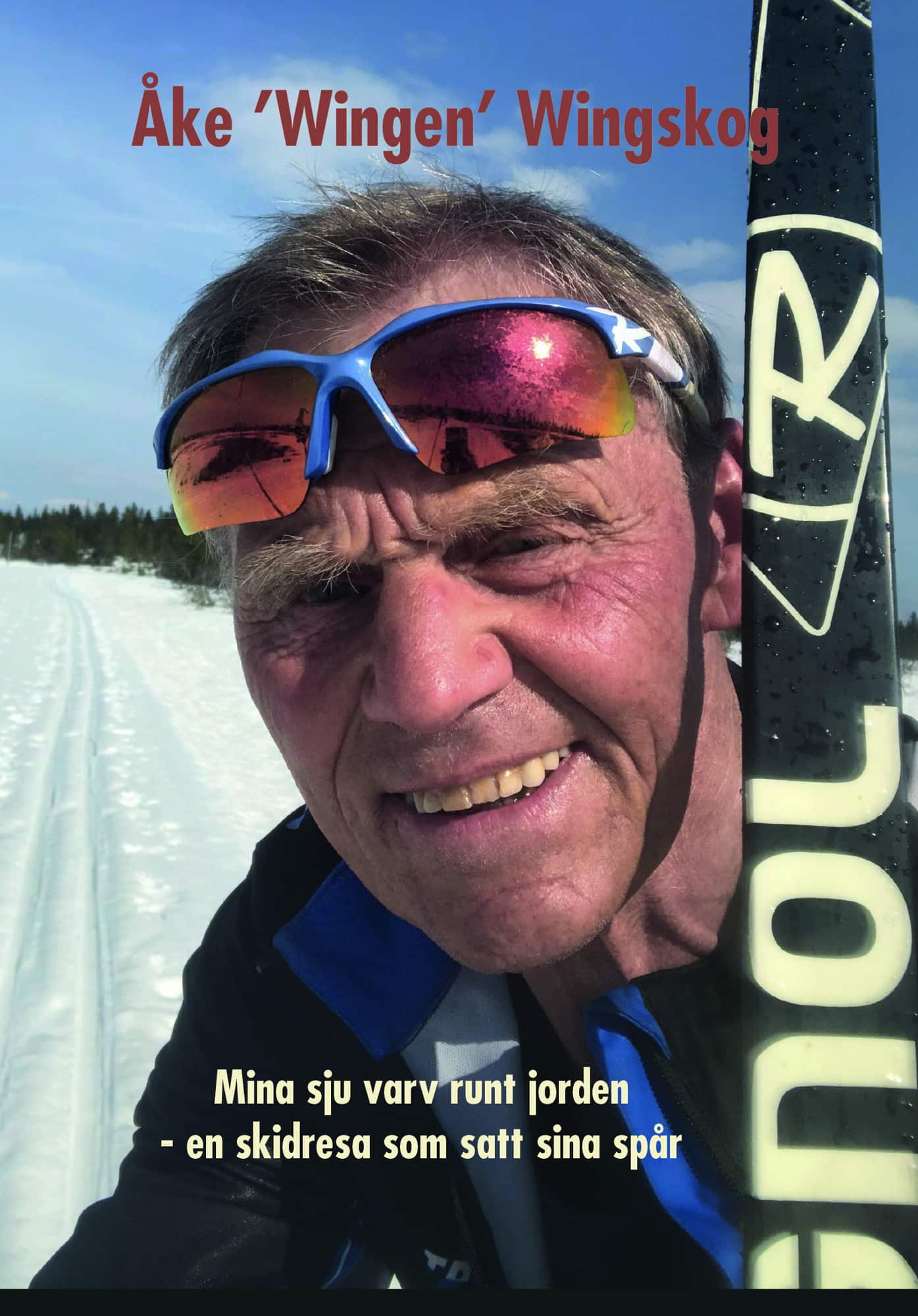 Mina sju varv runt jorden : en skidresa som satt sina spår av Åke Wingskog