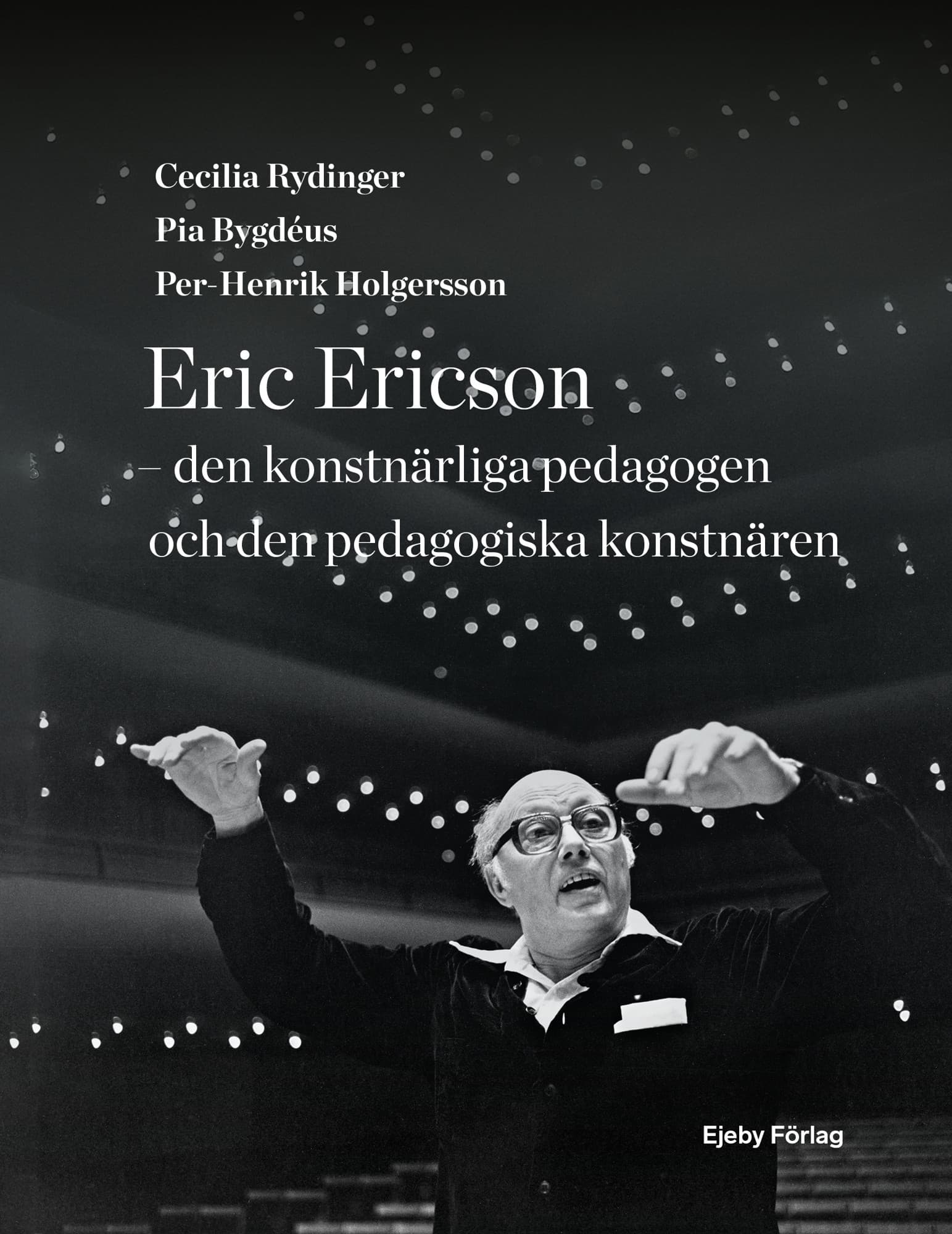 Eric Ericson : den konstnärliga pedagogen och den pedagogiska konstnären