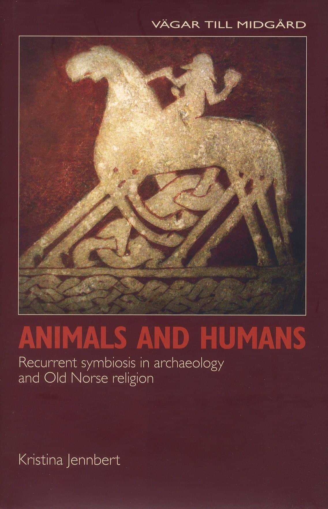 Animals and humans : recurrent symbiosis in archaelogy and old norse religion av Kristina Jennbert