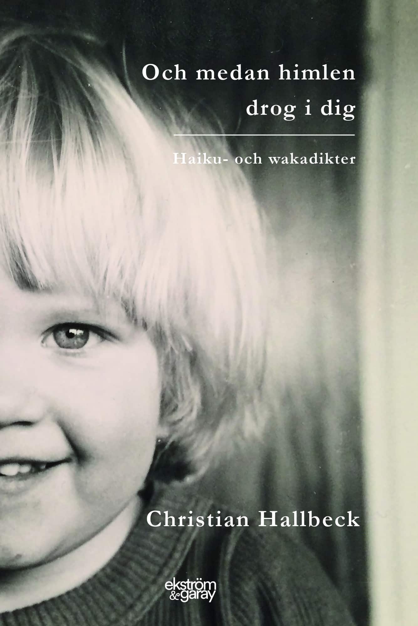 Och medan himlen drog i dig : haiku- och wakadikter av Christian Hallbeck