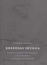 Kreousas skugga : fiktionsteoretiska nedslag i senantikens latinska littera av Anders Cullhed
