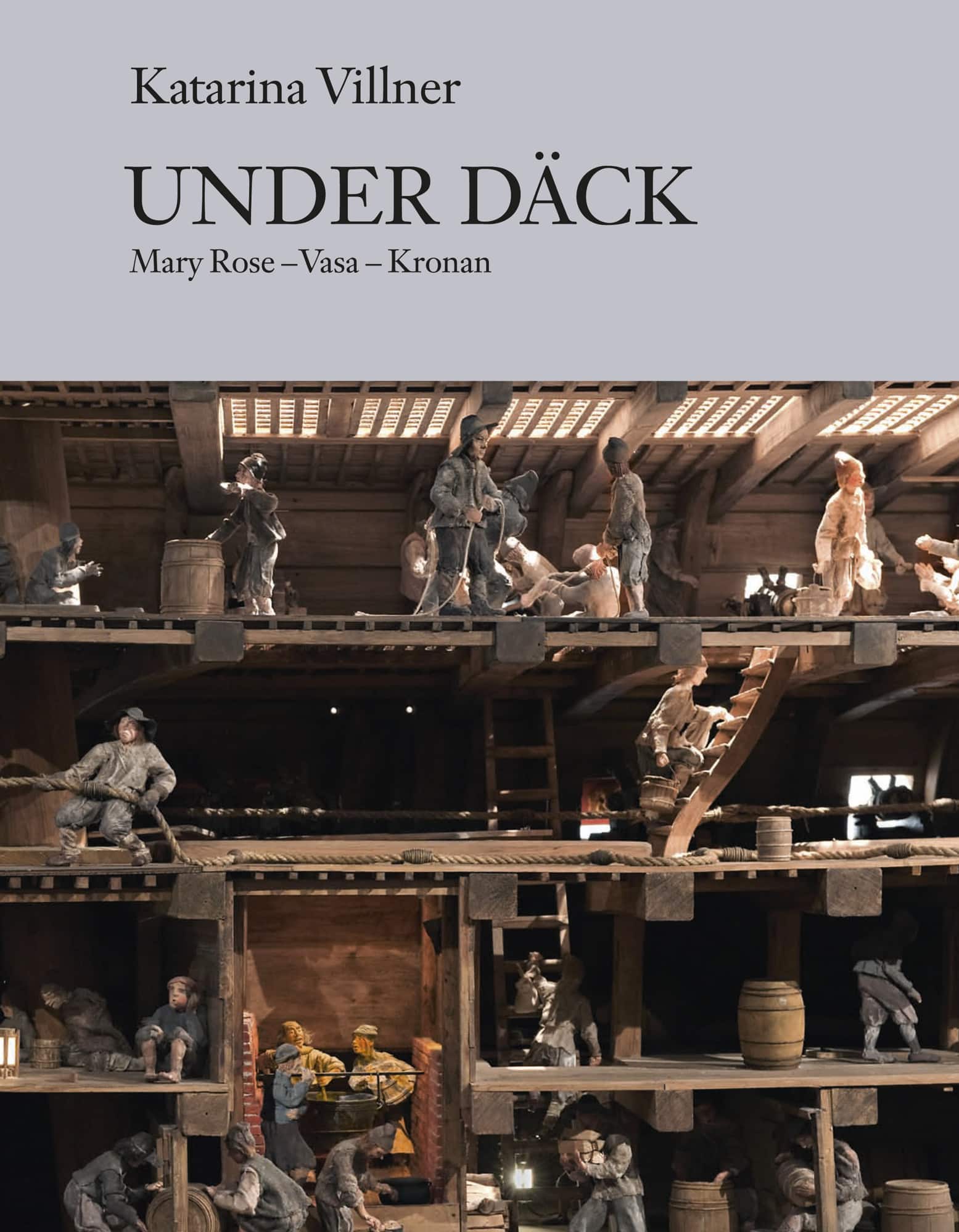 Under däck : Mary Rose, Vasa, Kronan av Katarina Villner