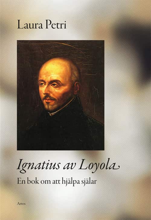 Ignatius av Loyola : en bok om att hjälpa själar av Laura Petri