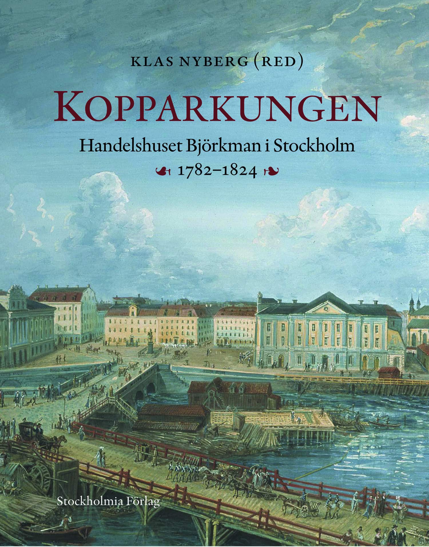 Kopparkungen : handelshuset Björkman i Stockholm 1782-1824 av Klas Nyberg