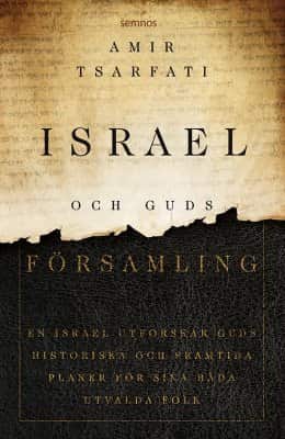 Israel och Guds församling : en israel utforskar guds historiska och framtida planer för sina båda utvalda folk av Amir Tsarfati