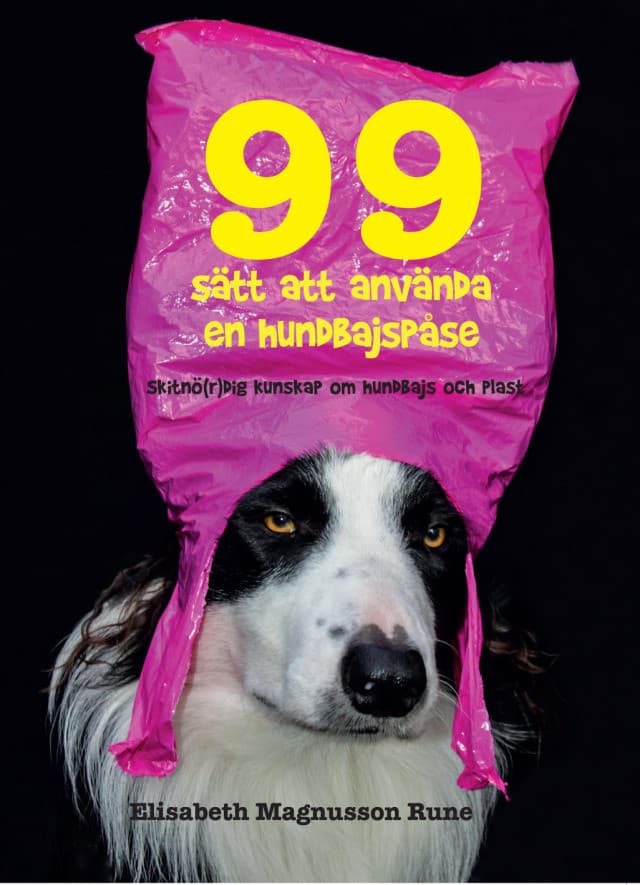 99 sätt att använda en hundbajspåse – Skitnö(r)dig kunskap om hundbajs och plast