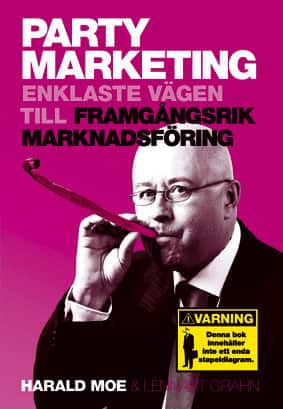 Party Marketing : enklaste vägen till framgångsrik marknadsföring av Harald Moe