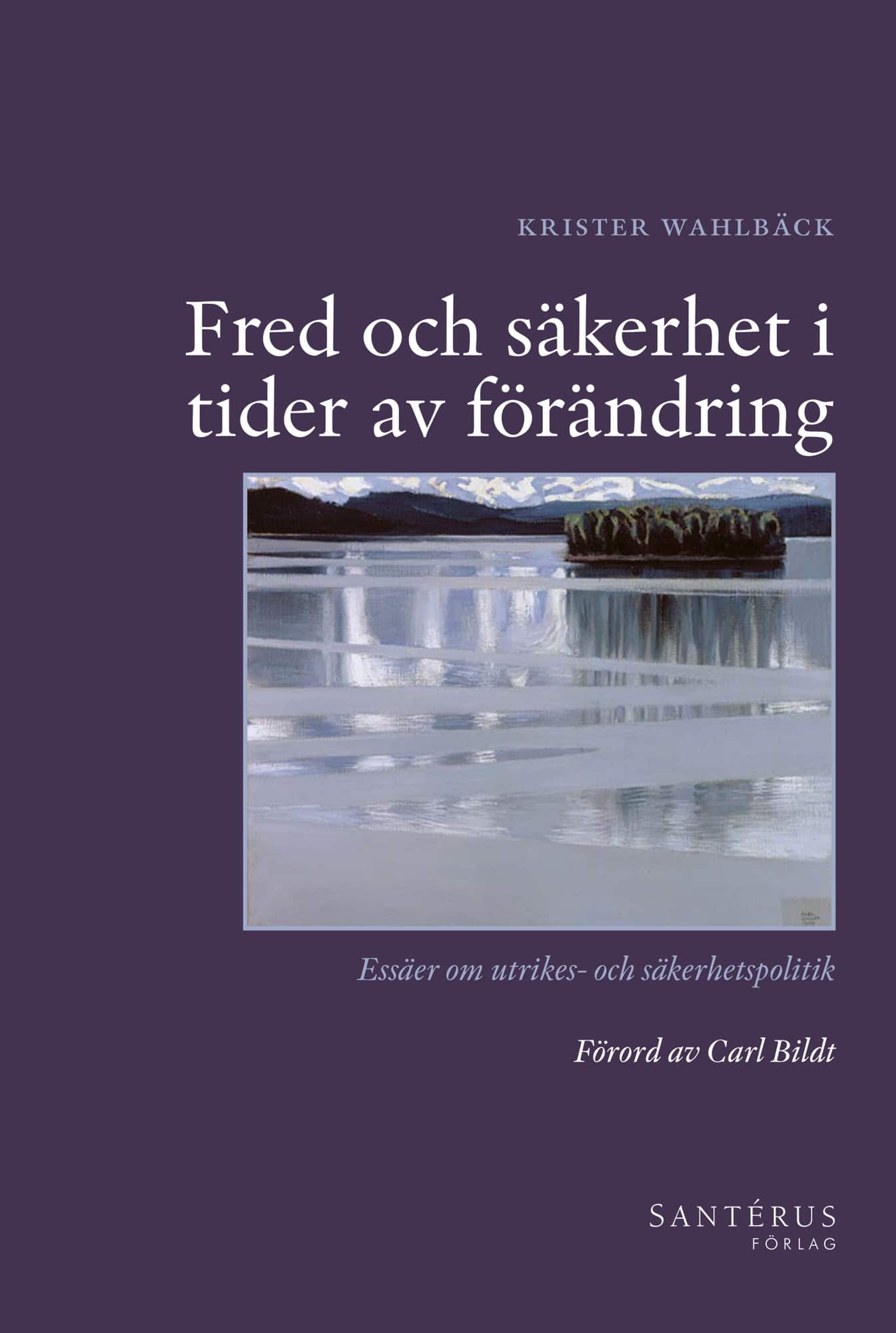 Fred och säkerhet i tider av förändring : essäer om utrikes- och säkerhetspolitik av Krister Wahlbäck