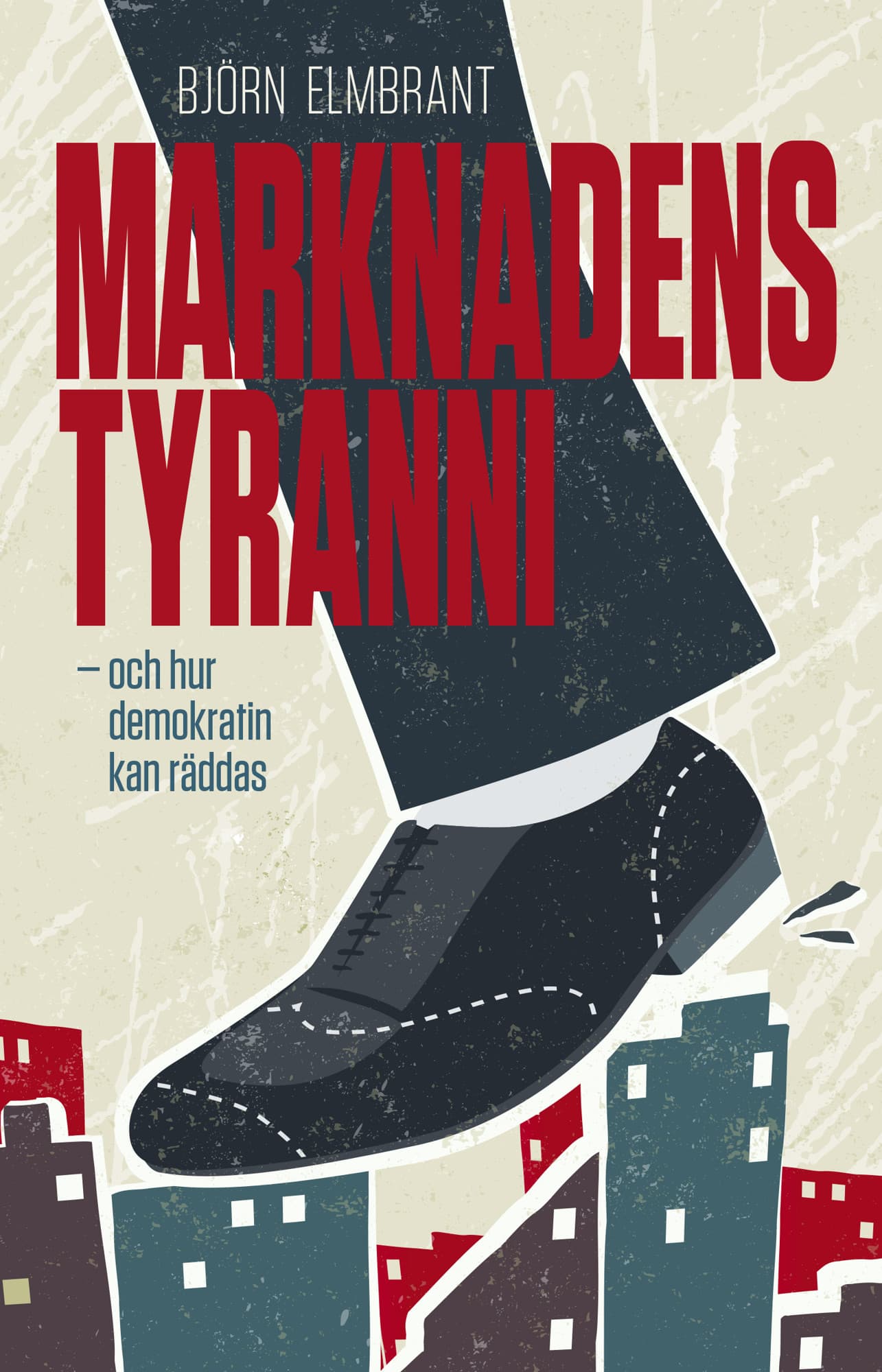 Marknadens tyranni - och demokratins räddning