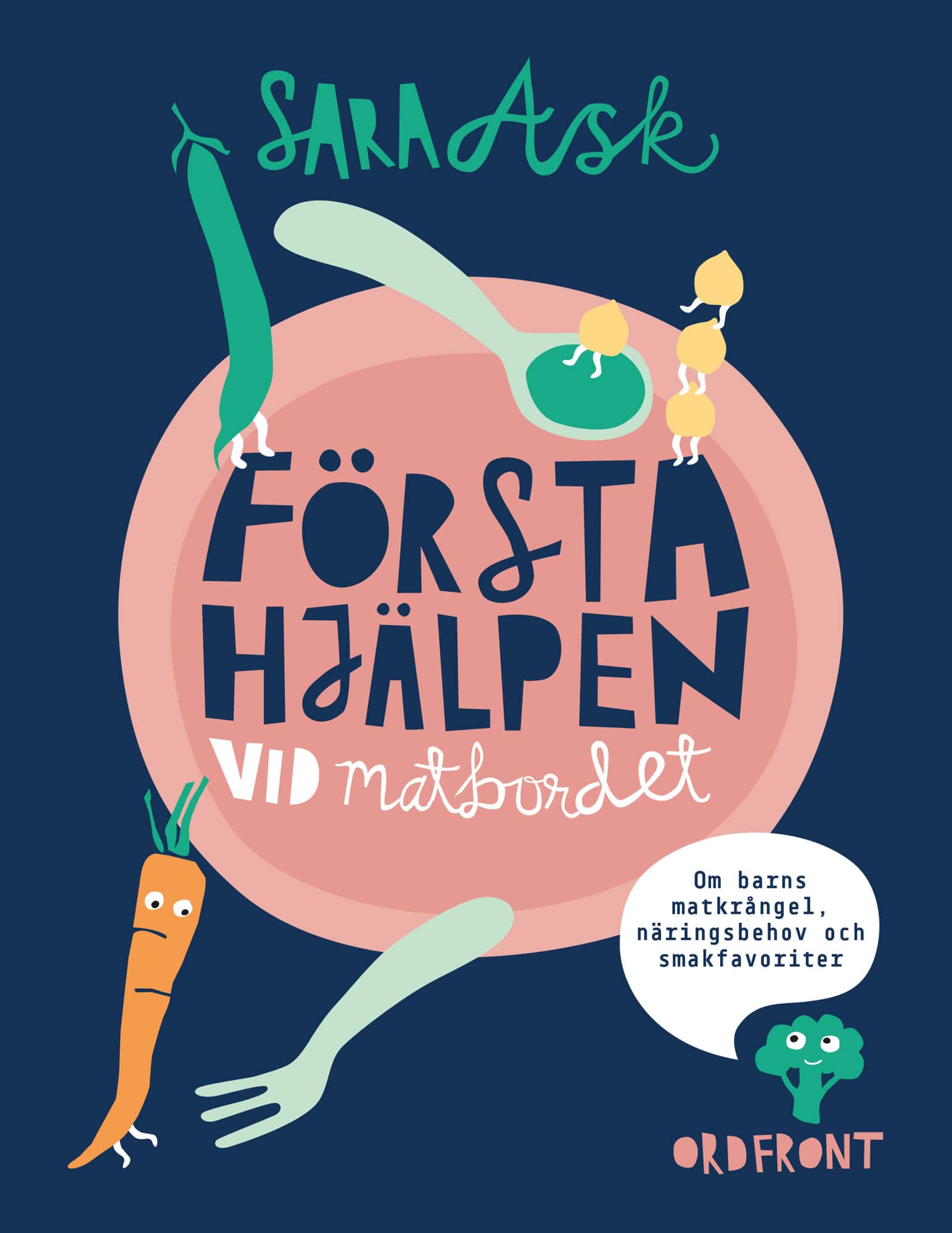 Första hjälpen vid matbordet : om barns matkrångel, näringsbehov och smakfavoriter av Sara Ask
