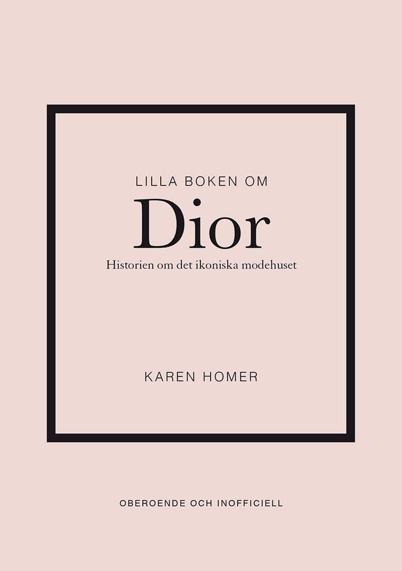 Lilla boken om Dior : historien om det ikoniska modehuset av Karen Homer