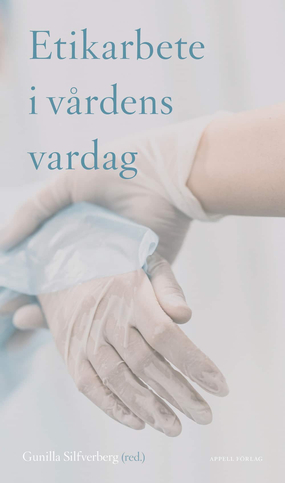Etikarbete i vårdens vardag av Gunilla Silfverberg