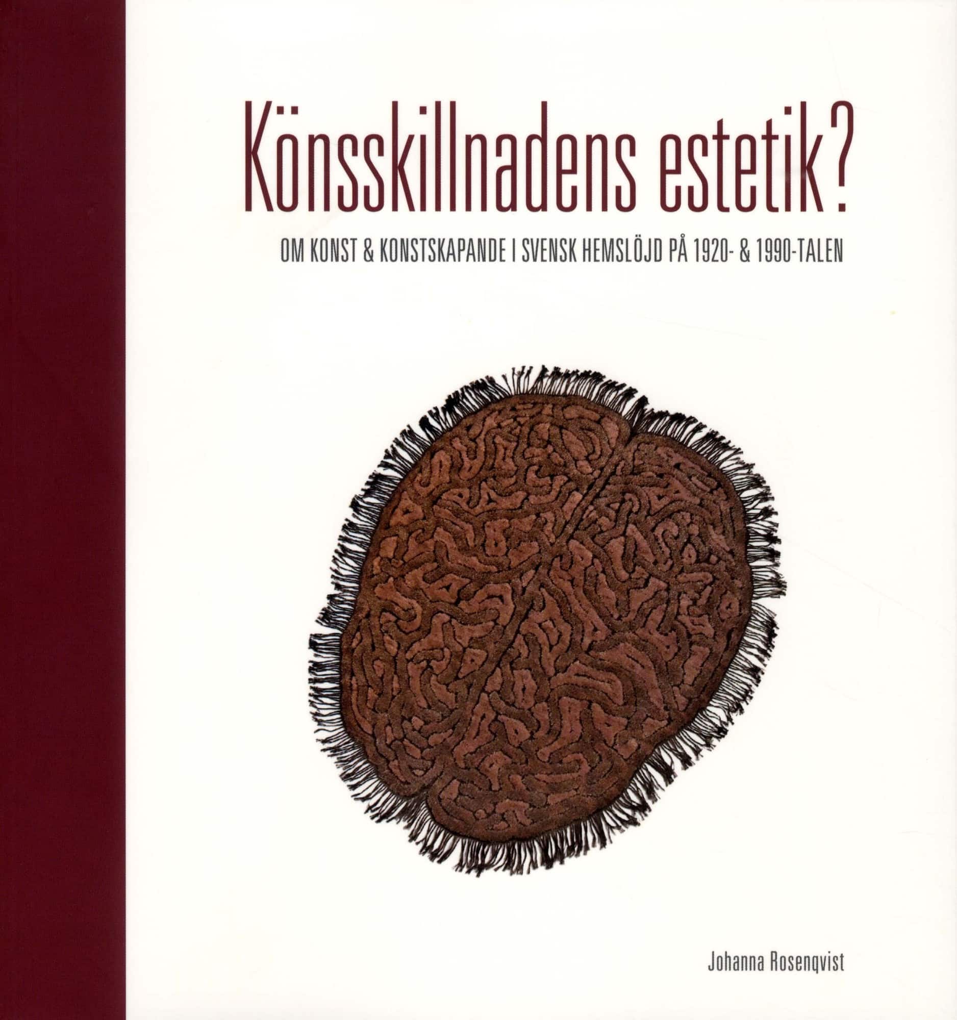 Könsskillnadens estetik? : om konst och konstskapande i svensk hemslöjd på 1920- och 1990-talen av Johanna Rosenqvist