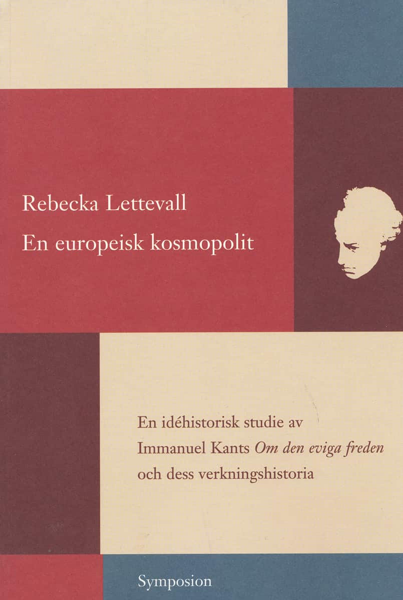 En europeisk kosmopolit : en idéhistorisk studie av Immanuel Kants Om den e av Rebecka Lettevall