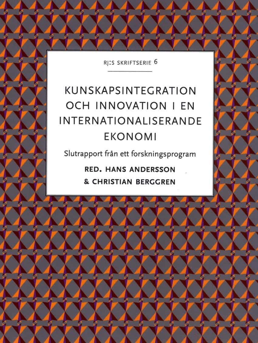 Kunskapsintegration och innovation i en internationaliserande ekonomi : slutrapport från ett forskningsprogram av Hans Andersson