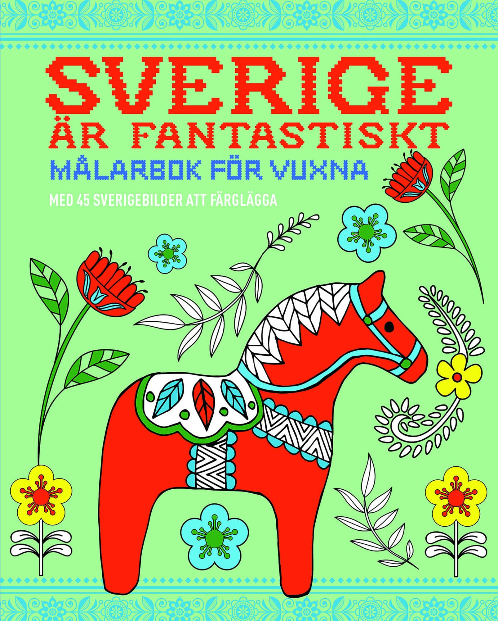 Sverige är fantastiskt : målarbok för vuxna