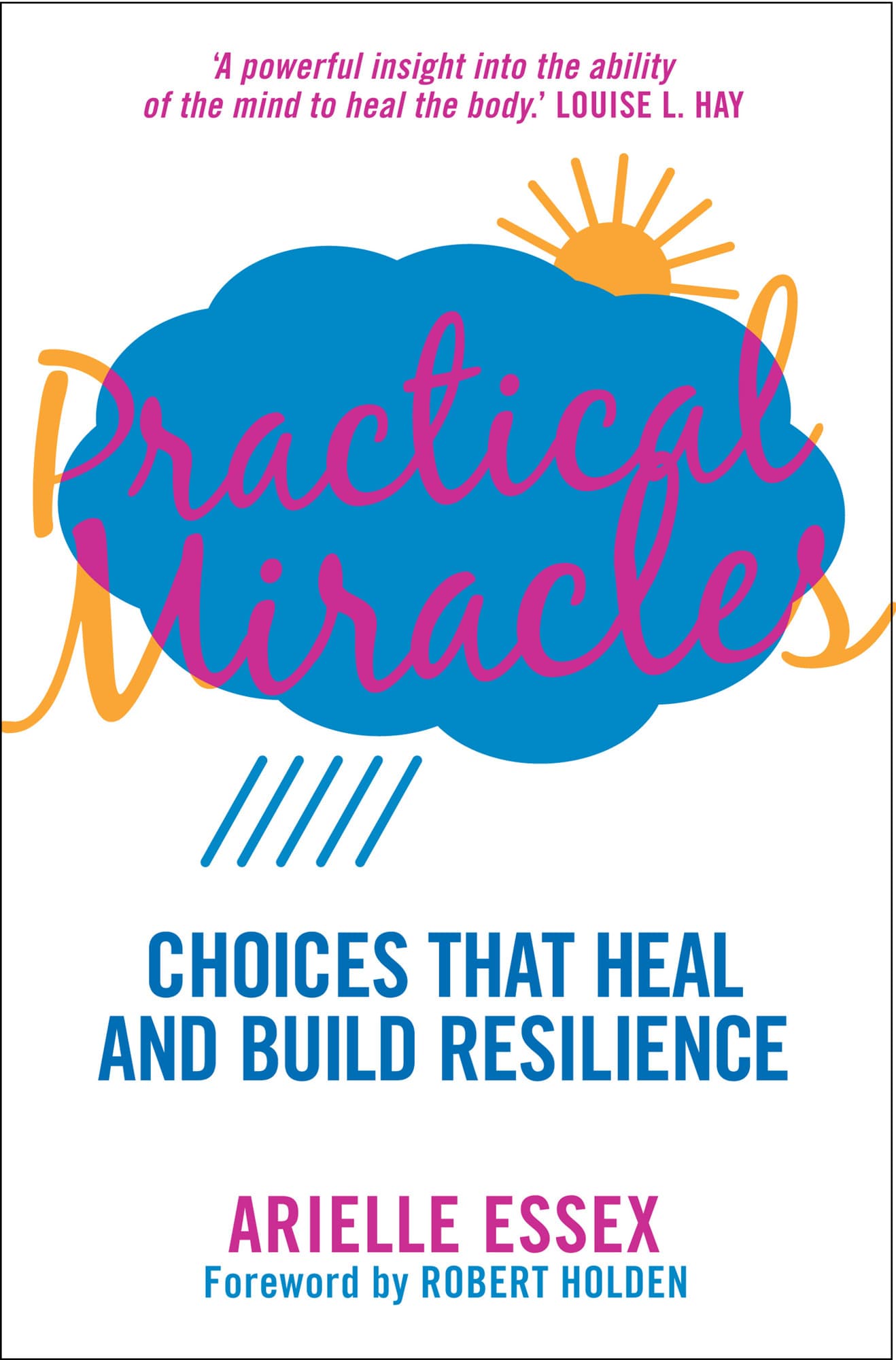 Practical Miracles : Choices That Heal & Build Resilience