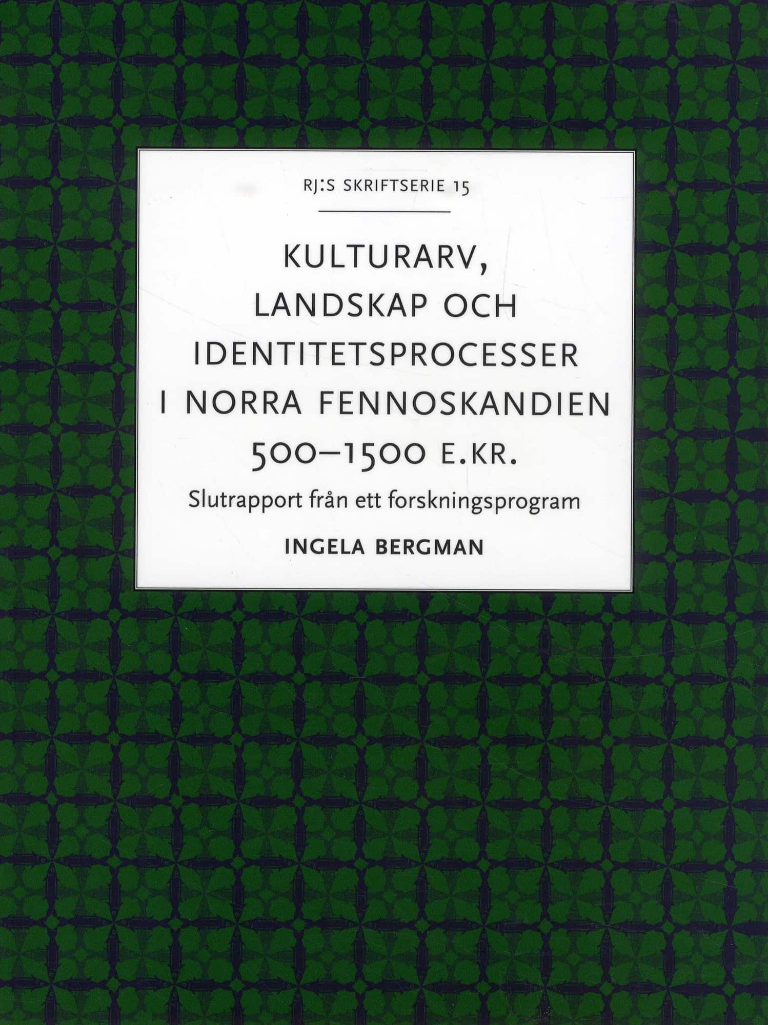 Kulturarv, landskap och identitetsprocesser i norra Fennoskandien 500-1500 av Ingela Bergman