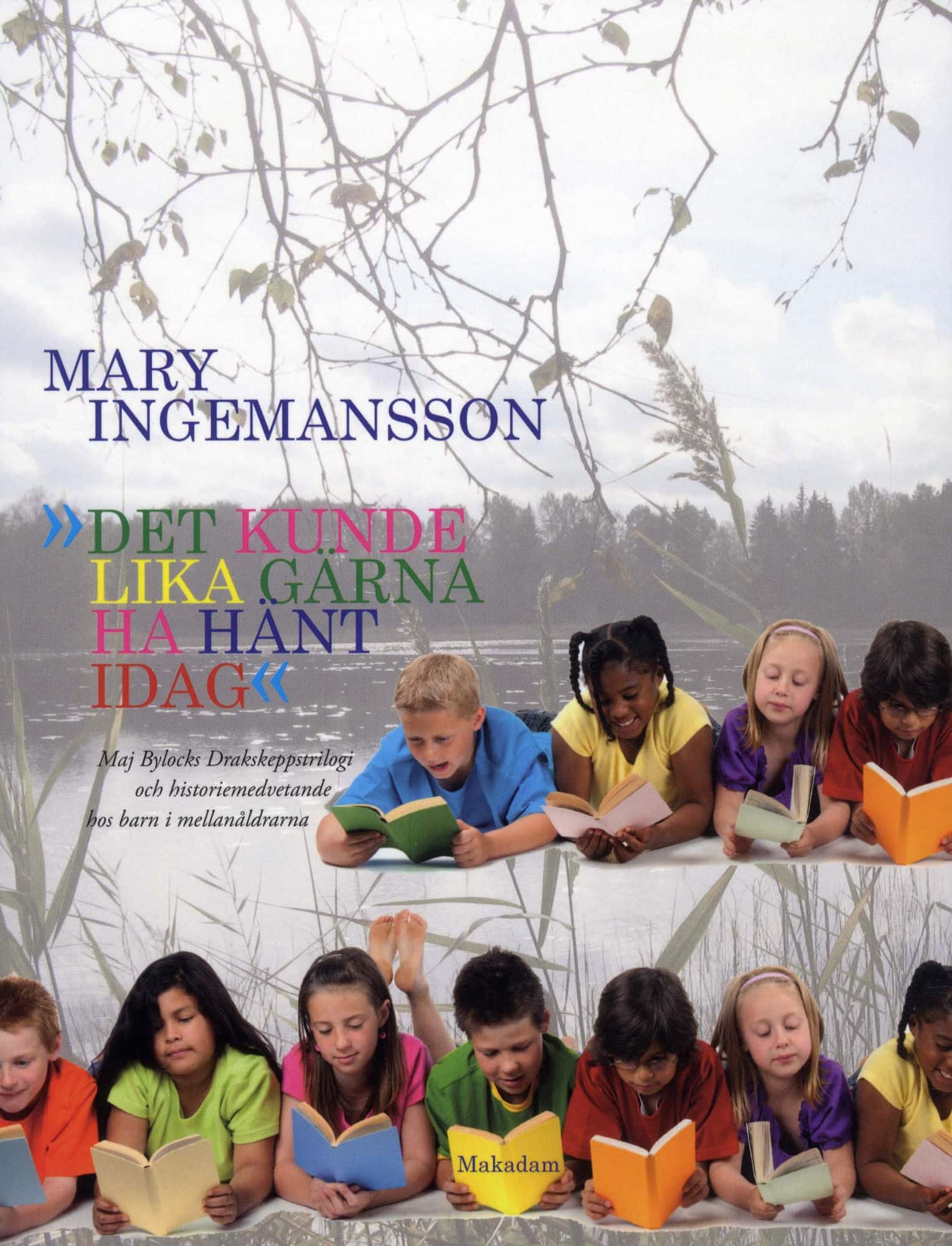 Det kunde lika gärna ha hänt idag : Maj Bylocks Drakskeppstrilogi och historiemedvetande hos barn i mellanåldrarna av Mary Ingemansson